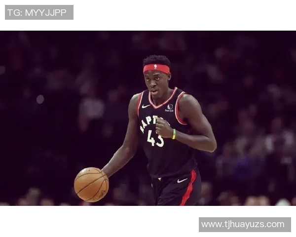 帕斯卡尔西亚卡姆如何在NBA赛场上展现全能球员的魅力与实力